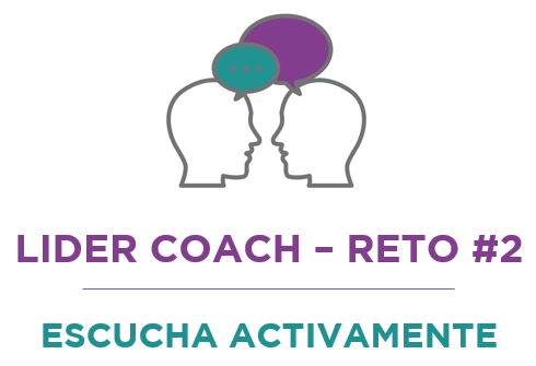 Líder coach – Reto #2: ESCUCHA ACTIVAMENTE