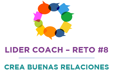 Líder coach – Reto #8: CREA BUENAS RELACIONES